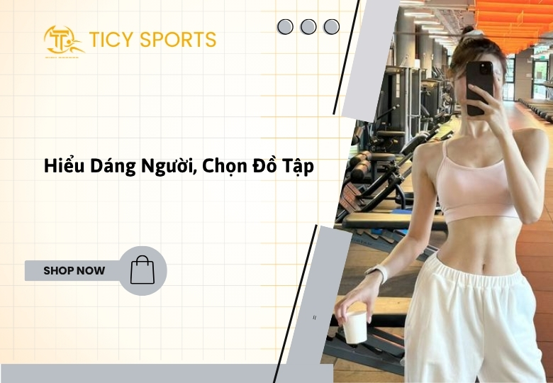 Hiểu Dáng Người, Chọn Đồ Tập Khám Phá Trang Phục Nâng Tầm Vẻ Đẹp Cá Tính Của Bạn