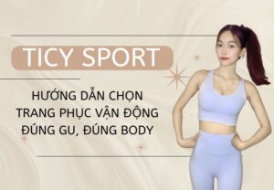 Ticy Sports Hướng Dẫn Chọn Trang Phục Vận Động 'Đúng Gu', 'Đúng Body'